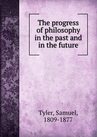 The progress of philosophy in the past and in the future