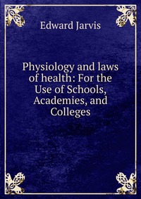 Physiology and laws of health: For the Use of Schools, Academies, and Colleges