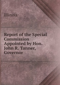 Report of the Special Commission Appointed by Hon. John R. Tanner, Governor