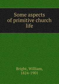 Some aspects of primitive church life