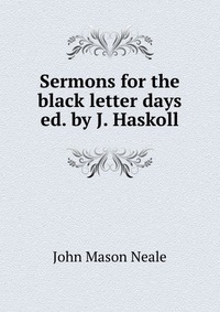 Sermons for the black letter days ed. by J. Haskoll