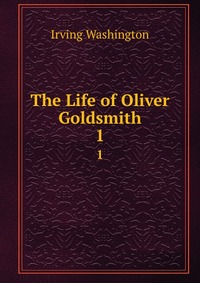 The Life of Oliver Goldsmith