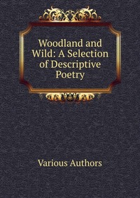 Woodland and Wild: A Selection of Descriptive Poetry