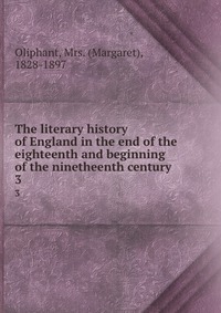 The literary history of England in the end of the eighteenth and beginning of the ninetheenth century