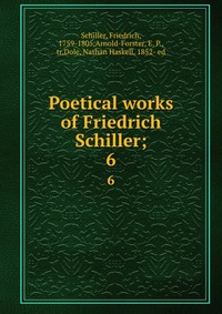 Poetical works of Friedrich Schiller;