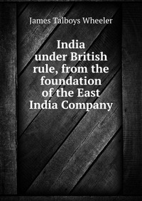 India under British rule, from the foundation of the East India Company