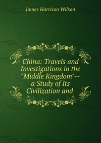 China: Travels and Investigations in the 