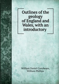 Outlines of the geology of England and Wales, with an introductory