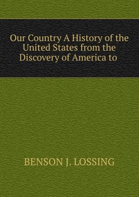 Our Country A History of the United States from the Discovery of America to