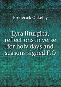 Lyra liturgica, reflections in verse for holy days and seasons signed F.O