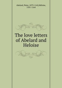 The love letters of Abelard and Heloise