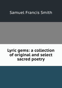 Lyric gems: a collection of original and select sacred poetry