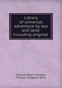 Library of universal adventure by sea and land: including original