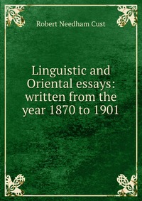 Linguistic and Oriental essays: written from the year 1870 to 1901