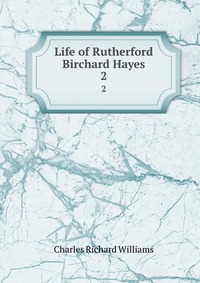 Life of Rutherford Birchard Hayes