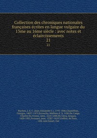 Collection des chroniques nationales francaises ecrites en langue vulgaire du 13me au 16me siecle : avec notes et eclaircissements