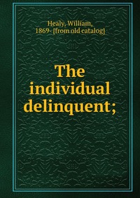 The individual delinquent;