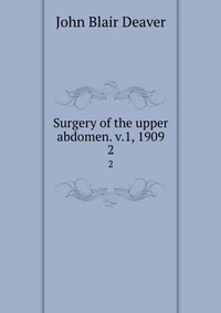 Surgery of the upper abdomen. v.1, 1909