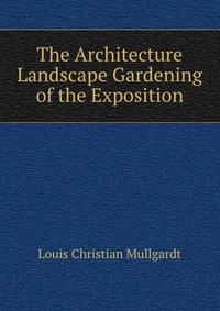 The Architecture & Landscape Gardening of the Exposition