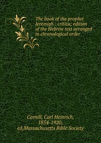 The book of the prophet Jeremiah : critica; edition of the Hebrew text arranged in chronological order