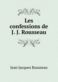 Les confessions de J. J. Rousseau