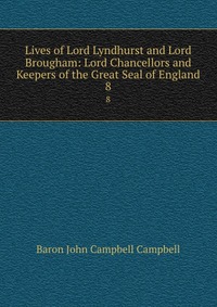 Lives of Lord Lyndhurst and Lord Brougham: Lord Chancellors and Keepers of the Great Seal of England