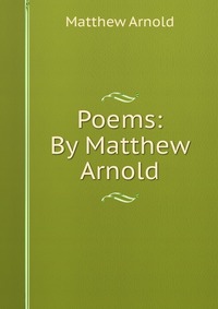 Poems: By Matthew Arnold