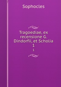 Tragoediae, ex recensione G. Dindorfii, et Scholia