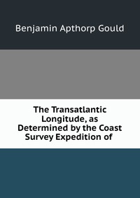 The Transatlantic Longitude, as Determined by the Coast Survey Expedition of