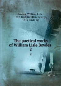 The poetical works of William Lisle Bowles