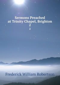 Sermons Preached at Trinity Chapel, Brighton