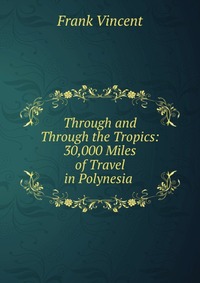 Through and Through the Tropics: 30,000 Miles of Travel in Polynesia