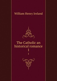 The Catholic an historical romance