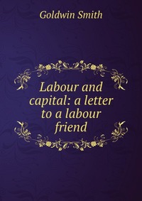 Labour and capital: a letter to a labour friend