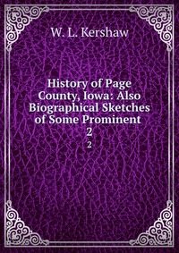 History of Page County, Iowa: Also Biographical Sketches of Some Prominent