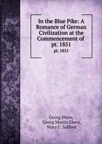 In the Blue Pike: A Romance of German Civilization at the Commencement of