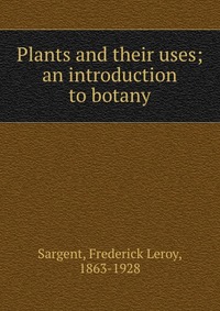 Plants and their uses; an introduction to botany