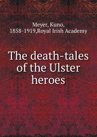 The death-tales of the Ulster heroes