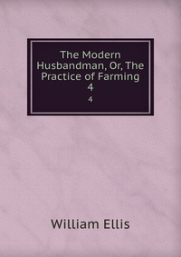 The Modern Husbandman, Or, The Practice of Farming