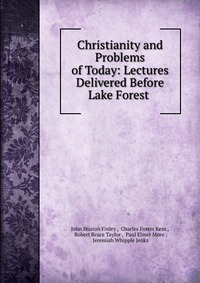 Christianity and Problems of Today: Lectures Delivered Before Lake Forest