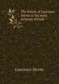 The letters of Laurence Sterne to his most intimate friends