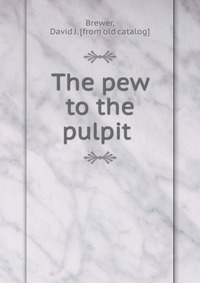 The pew to the pulpit