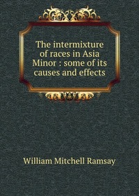 The intermixture of races in Asia Minor : some of its causes and effects