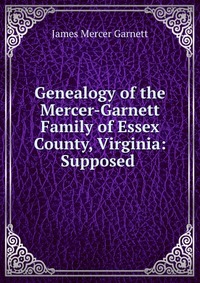 Genealogy of the Mercer-Garnett Family of Essex County, Virginia: Supposed