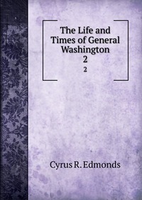 The Life and Times of General Washington