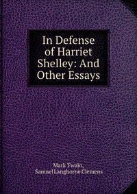 In Defense of Harriet Shelley: And Other Essays