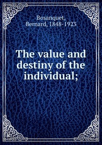 The value and destiny of the individual;