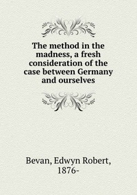 The method in the madness, a fresh consideration of the case between Germany and ourselves