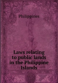 Laws relating to public lands in the Philippine Islands