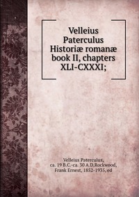 Velleius Paterculus Histori? roman? book II, chapters XLI-CXXXI;